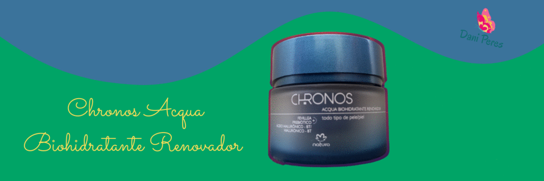 SKINCARE : Chronos Acqua Biohidratante Renovador