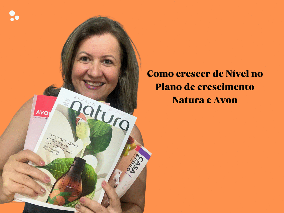 Mulher branca segurando as revistas Natura, Avon e Casa & Estilo com o texto como Crescer de nível no Plano de Crescimento Natura e Avon.