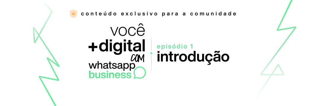 Você + digital com WhatsApp Business #1 — Introdução