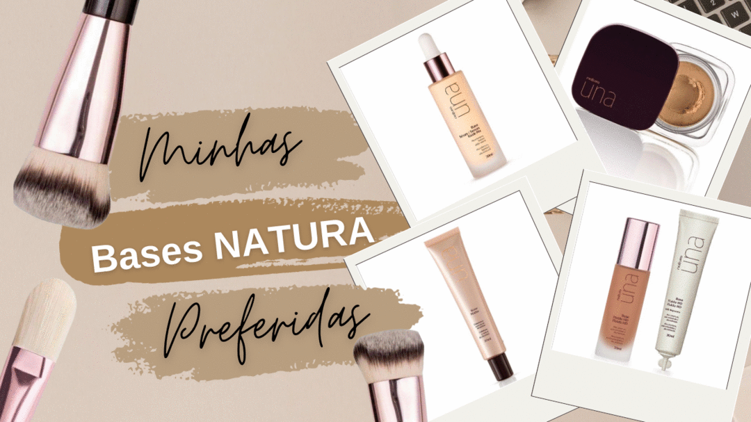 Minhas Bases Preferidas da Natura: Pele Impecável e Natural com a Linha Una!